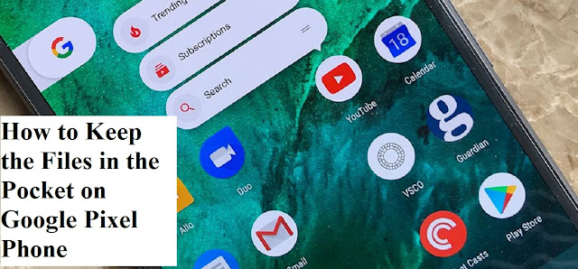 How to Save the Files in the Pocket on Google Pixel Phone How to save the Files in the Pocket on Google Pixel Phone