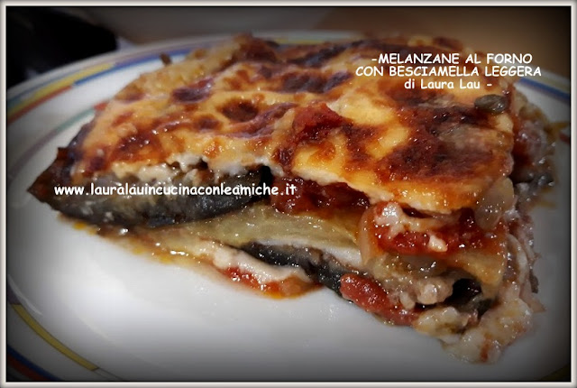 MELANZANE AL FORNO CON BESCIAMELLA LEGGERA di Laura Lau
