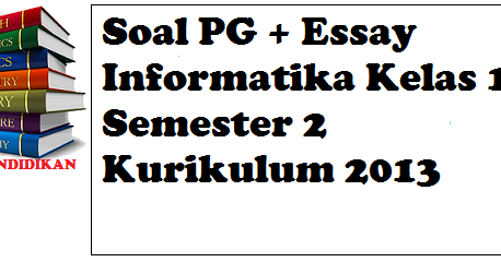 Soal Pg Essay Informatika Kelas 10 Semester 2 Kurikulum 2013 Ensiklopedi Sekolah