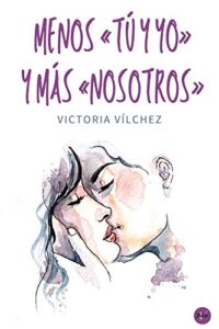 Menos «tú y yo» y más «nosotros» - Victoria Vilchez