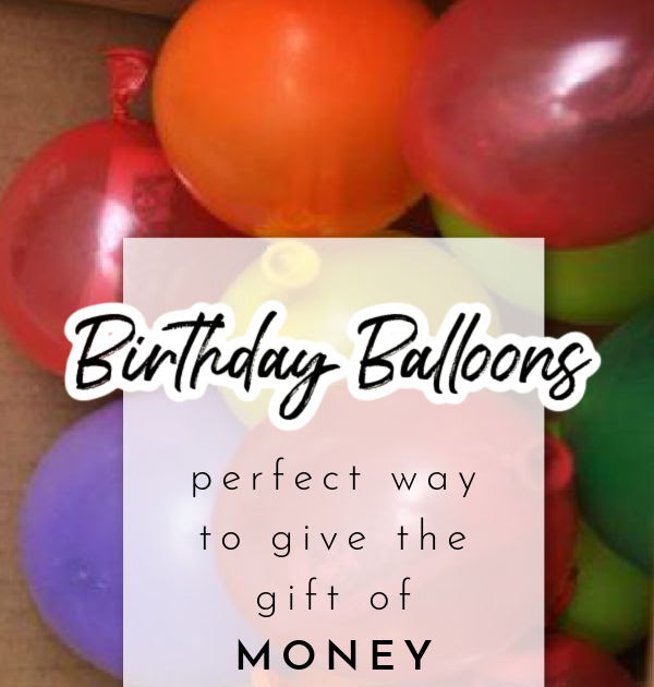 She's Crafty: The Best Way to Give Money as a Gift- Birthday Balloons