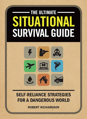 The Ultimate Situational Survival Guide: Self-Reliance Strategies for a Dangerous World. Robert Richardson