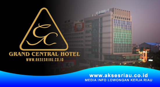 Lowongan Grand Central Hotel Pekanbaru April 2021