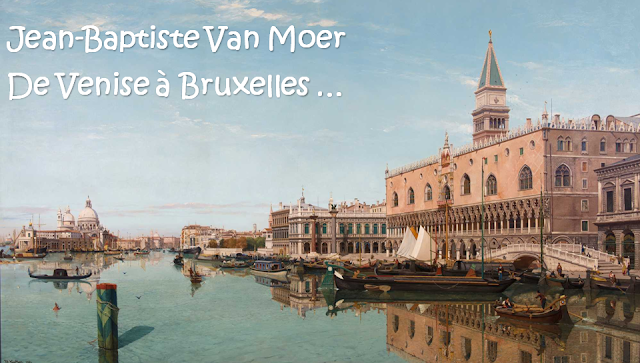 Bruxelles, les pieds dans l'eau de la Senne - Le peintre Jean-Baptiste Van Moer - De Venise à Bruxelles - Bruxelles-Bruxellons