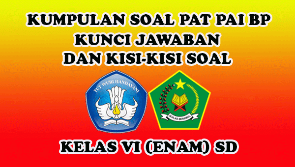 Kumpulan Soal Pat Pai Bp Kunci Jawaban Dan Kisi Kisi Soal Kelas Vi Sd Sang Pendidik