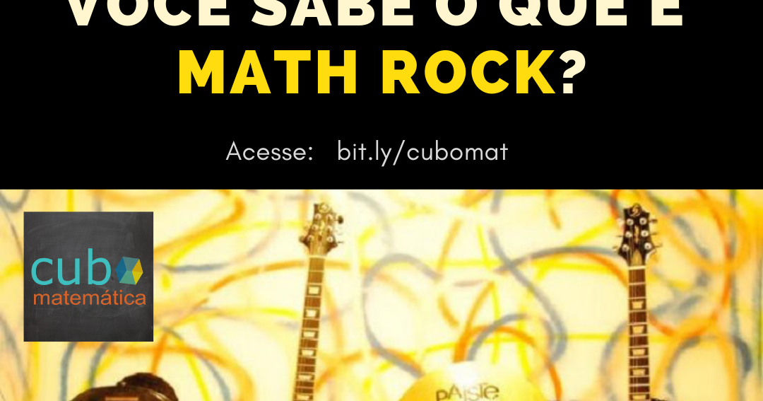 Cubo Matemática: Você sabe o que é Math Rock?
