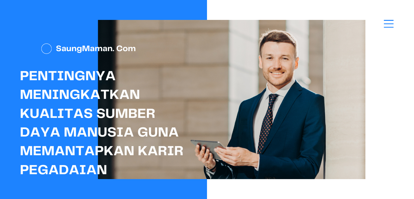 Pentingnya Meningkatkan Kualitas Sumber Daya Manusia Guna Memantapkan