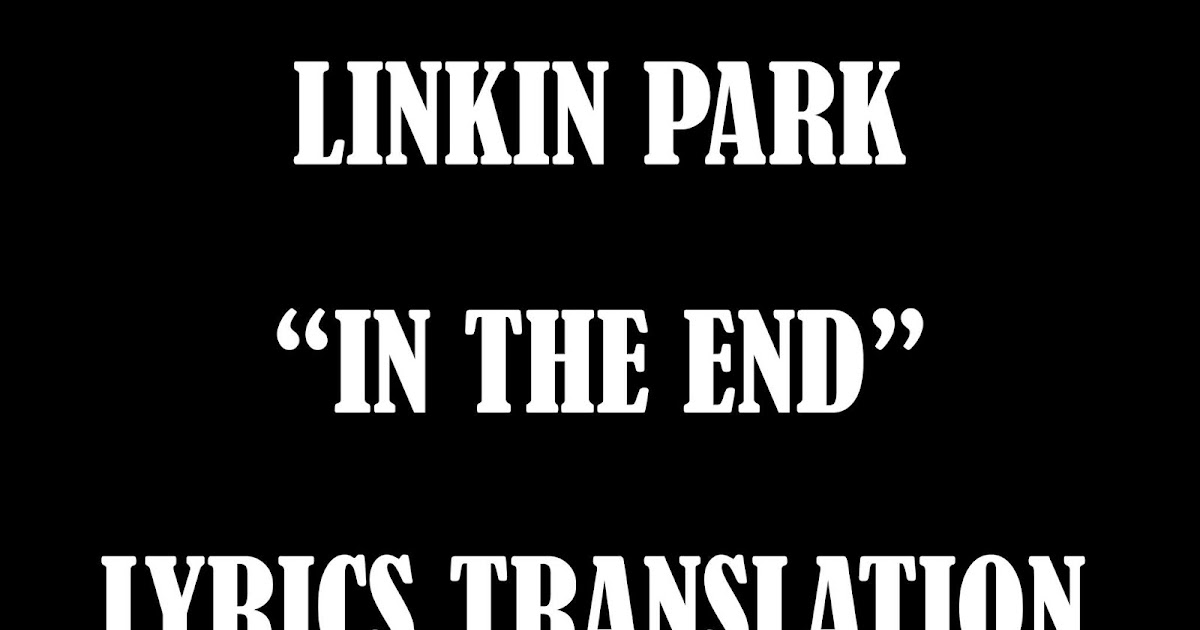 Terjemahan Lirik Lagu Linkin Park - In The End