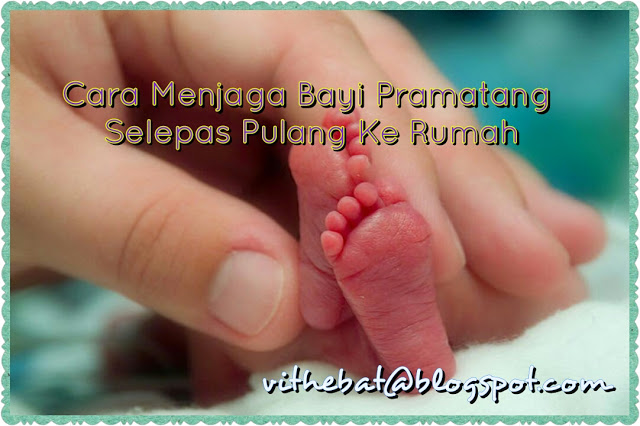 Badan Sihat Hati Ceria: Panduan Menjaga Bayi Pramatang Selepas Sahaja