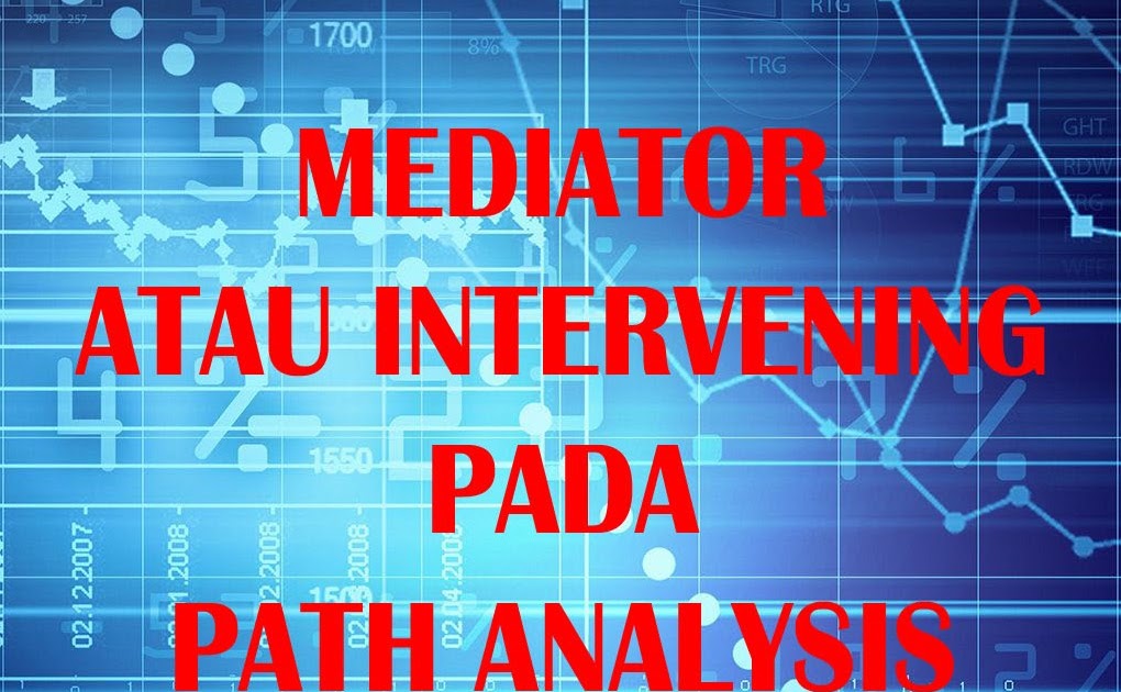 Tutorial Statistik Tutorial Variabel Mediator Atau Intervening Pada Analisis Jalur Path Analysis Dengan Spss