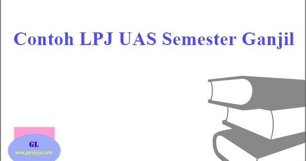 Contoh Laporan Kegiatan Ujian Akhir Semester 1 Lpj Uas Guru Loyal