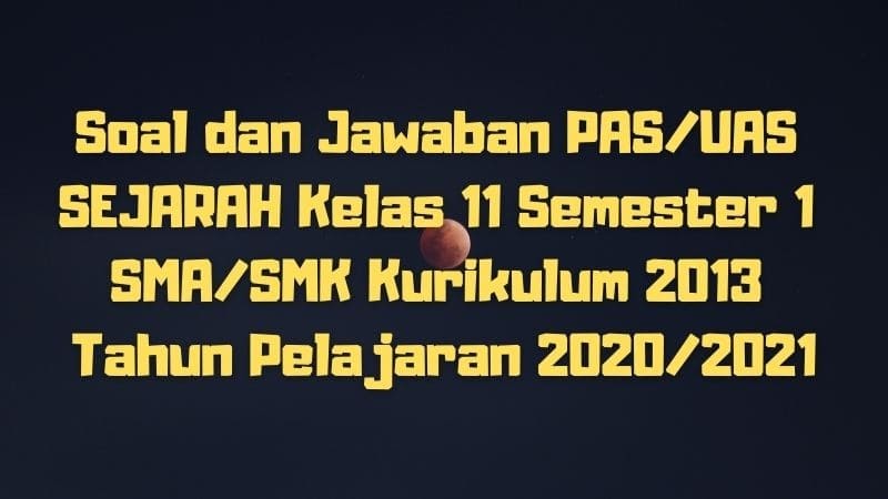 Download Soal Dan Jawaban Pas Uas Sejarah Kelas 11 Semester 1 Sma Smk Ma Kurikulum 2013 Tp 2020 2021 Sobang 2