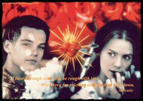 [Mercutio]: If love be rough with you, be rough with love.