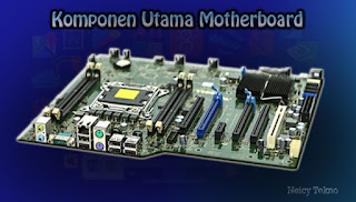 Komponen Utama Motherboard
