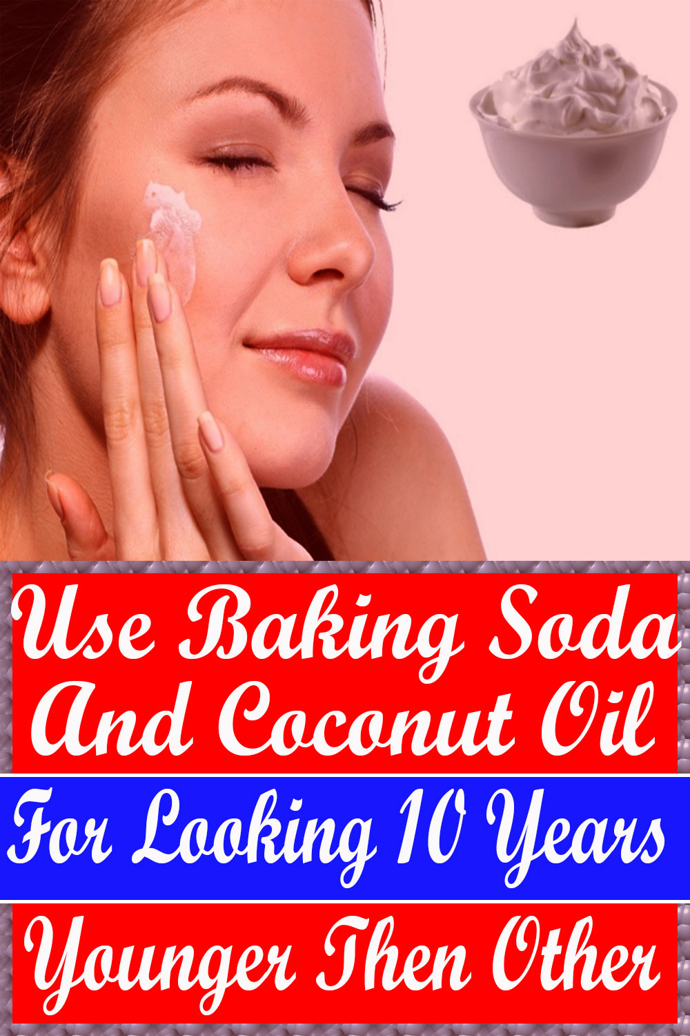 Use Baking Soda And Coconut Oil For Looking 10 Years Younger Then Other