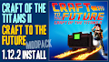 HOW TO INSTALL<br>Craft Of The Titans II: Craft To The Future Modpack [<b>1.12.2</b>]<br>▽
