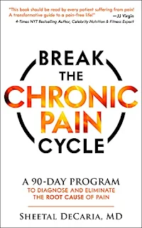 Break the Chronic Pain Cycle: A 90-Day Program to Diagnose and Eliminate the Root Cause of Pain , Health Fitness and Dieting, by Sheetal DeCaria MD