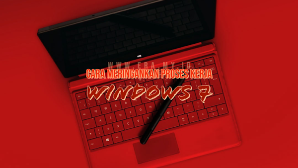 10 Cara Meringankan Proses Kerja Windows 7 10 Cara Meringankan Proses Kerja Windows 7