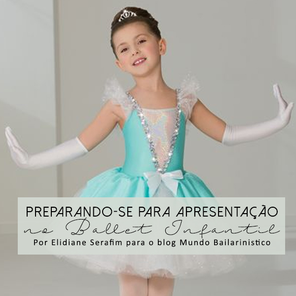 Mundo Bailarinístico - Blog de Ballet: Preparando-se para Apresentação no Ballet  Infantil - Por Elidiane Serafim