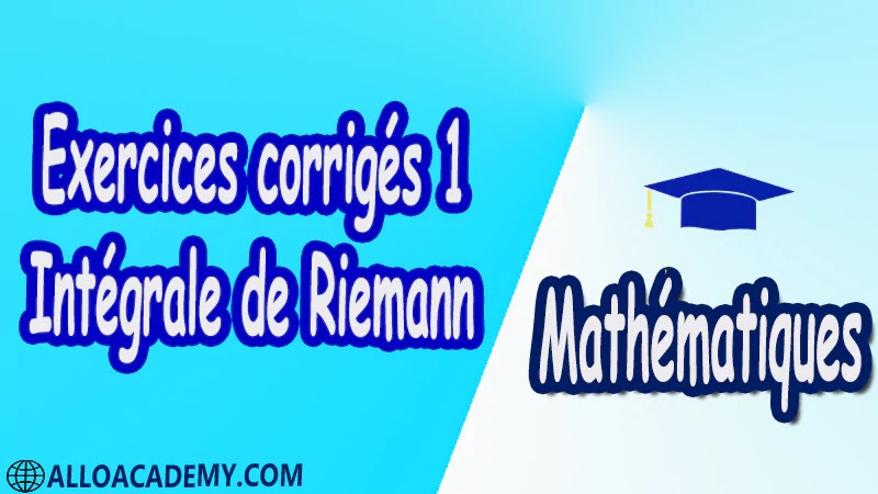 Exercices corrigés 1 Intégrale de Riemann pdf Mathématiques Maths Intégrale de Riemann Intégrale Intégrale des foncions en escalier Propriétés élémentaires de l’intégrale des foncions en escalier Sommes de Riemann d'une fonction Caractérisation des foncions Riemann-intégrables Caractérisation de Lebesgues Le théorème de Lebesgue Mesure de Riemann Foncions réglées Intégrales impropres Intégration par parties Changement de variable Calcul des primitives Calculs approchés d’intégrales Suites et séries de fonctions Riemann-intégrables Cours résumés exercices corrigés devoirs corrigés Examens corrigés Contrôle corrigé travaux dirigés td