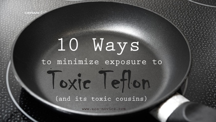 Toxic Teflon 10 Ways To Minimize Your Family S Exposure Eco Novice