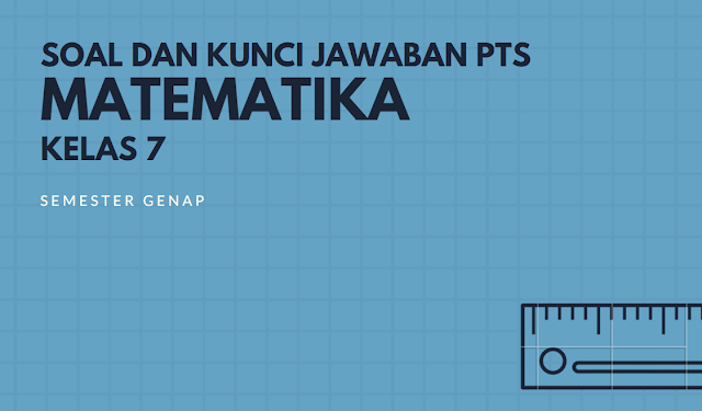 Soal Dan Kunci Jawaban Pts Matematika Smp Kelas 7 Semester Genap Didno76 Com
