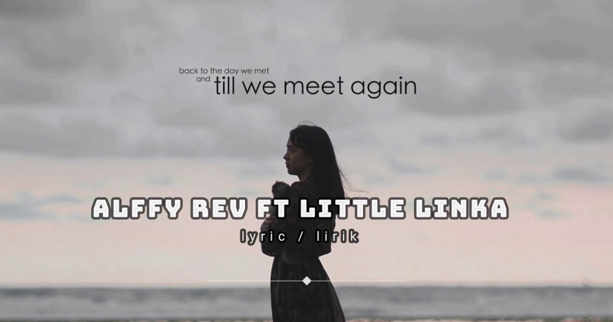 Terjemahan Lirik Terbaik Till We Meet Again Alffy Rev ft