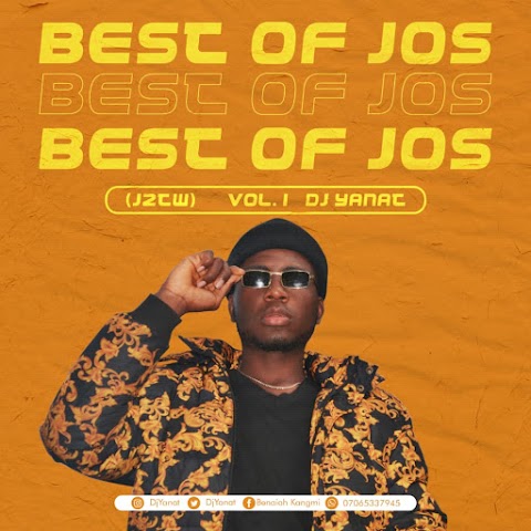  [Mixtape] DJ Yanat - Best of Jos (J2TW) mixtape Vol. 1 #Arewapublisize