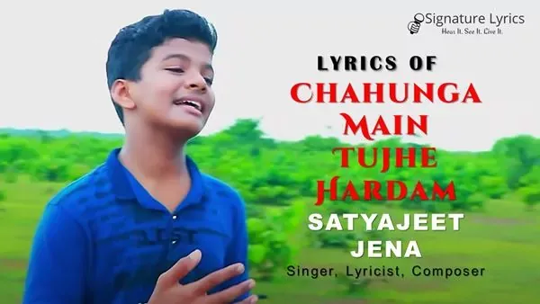 Chahunga Main Tujhe Hardam Lyrics - Satyajeet Jena