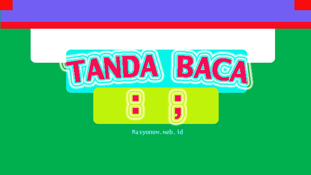 Pengertian Fungsi Contoh Tanda Baca Titik Dua Dan Titik Koma Masyonow Web Id