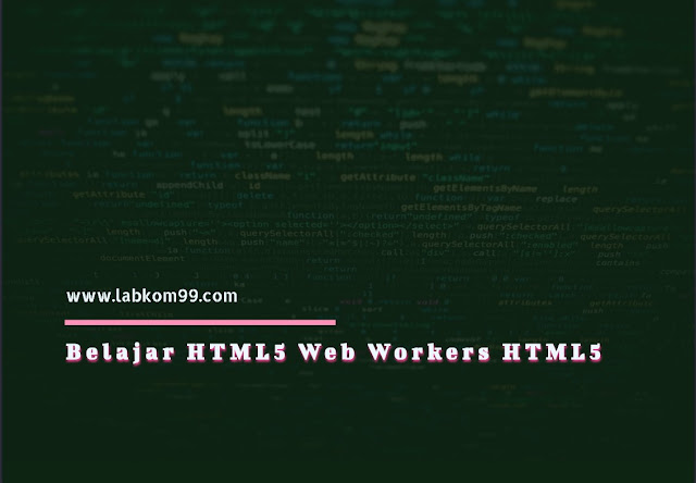 Belajar HTML5 Web Workers HTML5 Belajar HTML5 Web Workers HTML5