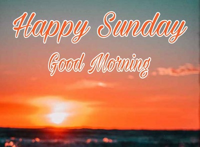 Good Morning Happy Sunday | 25+ Good morning happy Sunday Images Good Morning Happy Sunday | 25+ Good morning happy Sunday Images