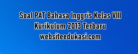 Soal Pat Bahasa Inggris Kelas 8 K13 Jawaban Tahun 2021