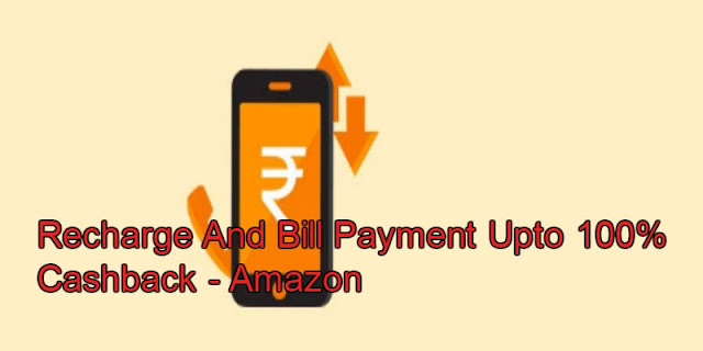 Amazon Loot Offer Recharge & Bill Payment 100% Cashback