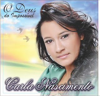 Carla Nascimento - O Deus do Impossível - 2011