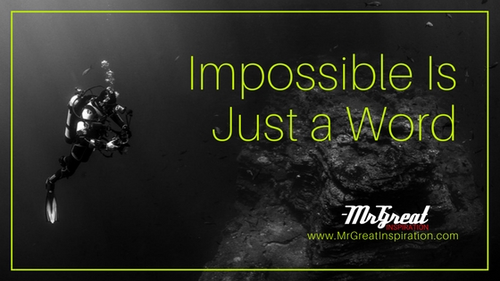 Impossible is Just a Word
