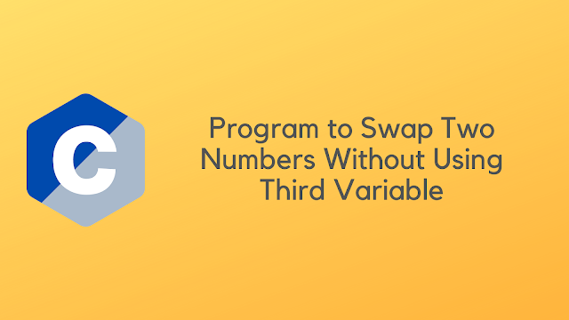 C Program to Swap Two Numbers without Using Third Variable