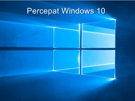 Cara Meningkatkan Kecepatan Windows 10 Cara Meningkatkan Kecepatan Windows 10