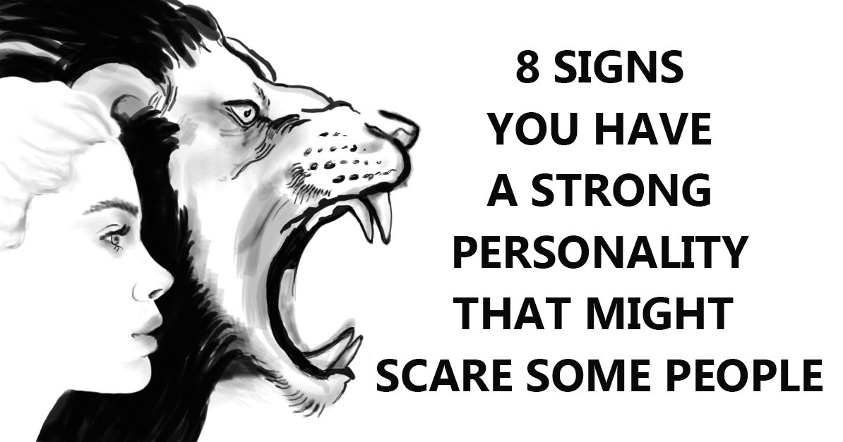 8 Signs That Indicate You Have a Strong Personality That Usually Scares Others