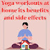 Yoga workouts at home its benefits and side effects Yoga workouts at home its benefits and side effects