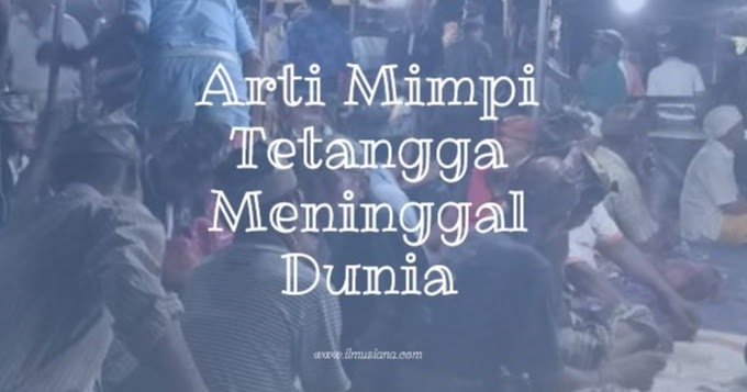 20 Arti Mimpi Tetangga Meninggal Dunia Jawaban Ilmusiana 20 Arti Mimpi Tetangga Meninggal Dunia Jawaban Ilmusiana