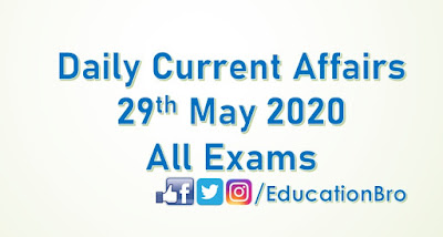Daily Current Affairs 29th May 2020 For All Government Examinations