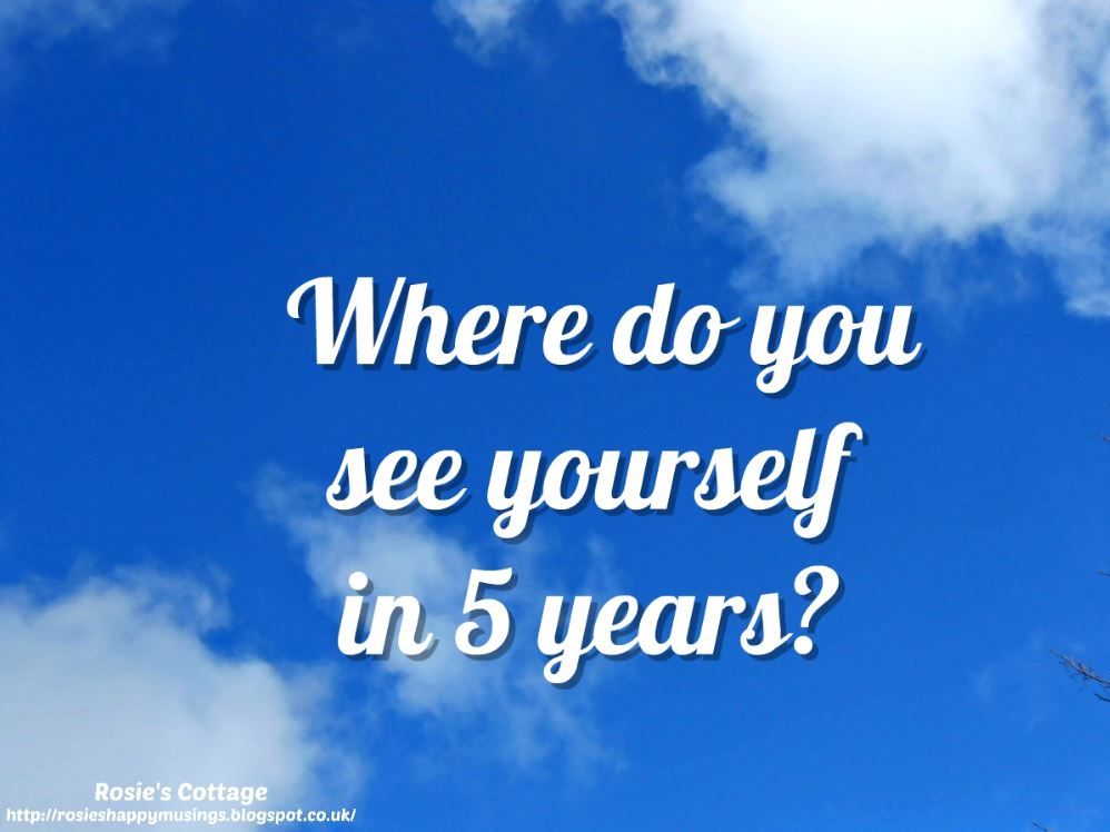 Rosie's Cottage Blogtober Day 31 Where Do You See Yourself In 5 Years?