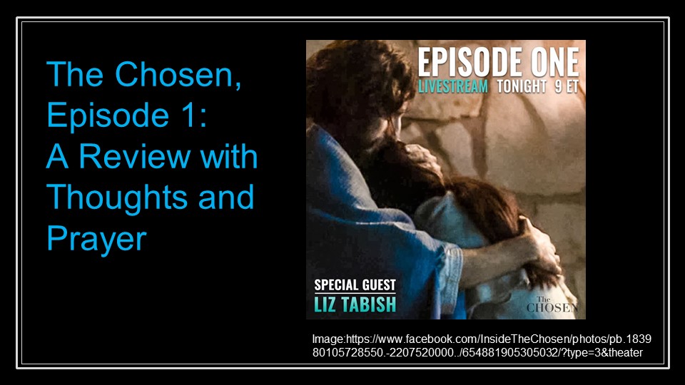 parresiazomai: The Chosen, Episode 1: A Review with Thoughts and Prayer