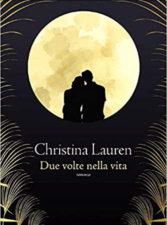 DUE VOLTE NELLA VITA, CHRISTINA LAUREN. Recensione