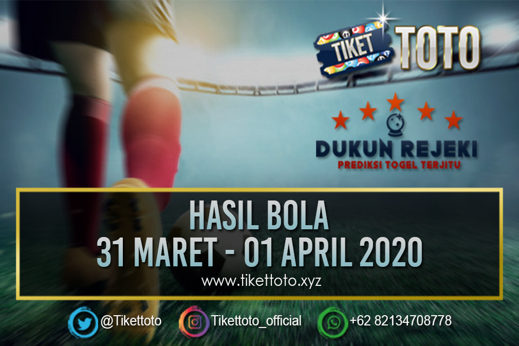 HASIL PERTANDINGAN BOLA 31 MARET – 01 APRIL 2020