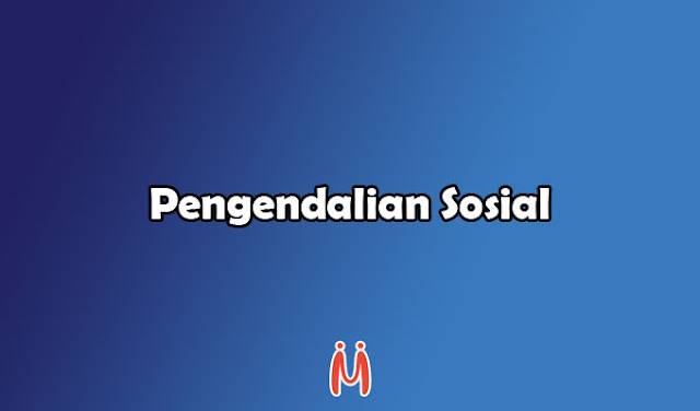 Pengendalian Sosial Pengertian, Ciri, Tujuan, Fungsi