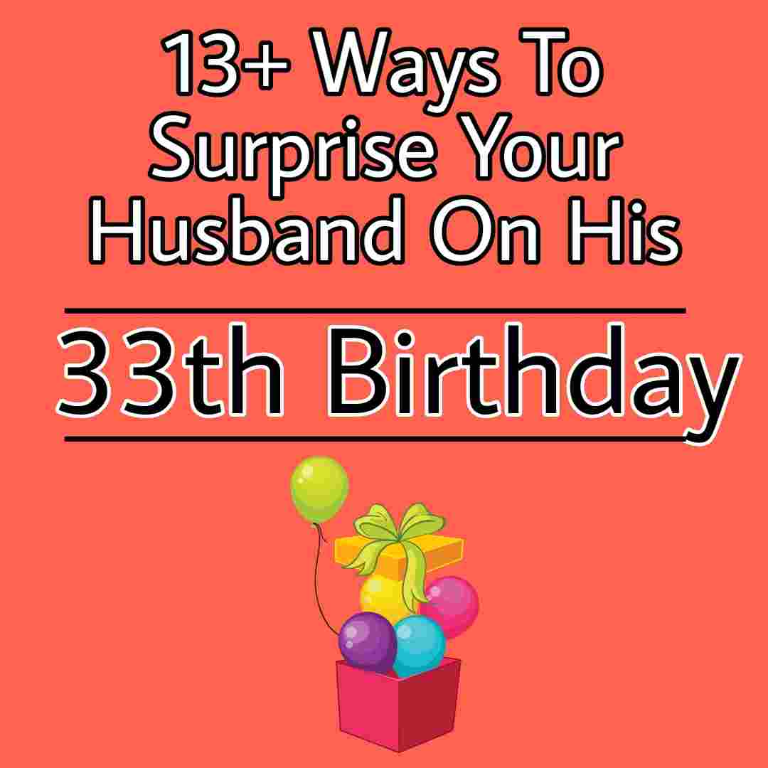 33rd Birthday ideas for husband ( 13+ Ways To Make His Birthday Special