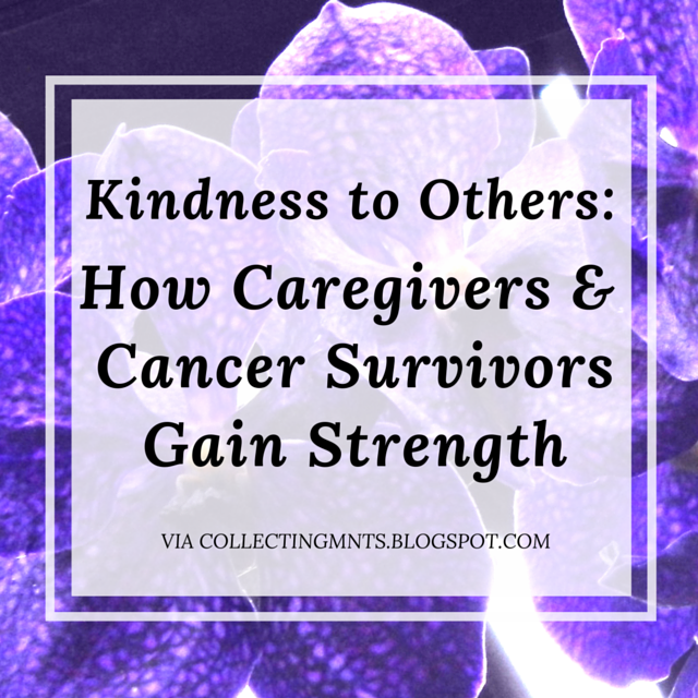 Insights on kindness, survival and strength from cancer survivors and their caregivers via Collecting Moments Blog 