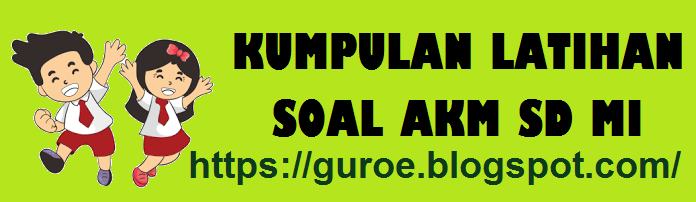 Latihan Soal Akm Literasi Sd Mi Kelas 4 5 Dan Kunci Jawabannya Atau Pembahasannya Serba Serbi Guru Serba Serbi Guru